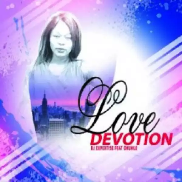 Dj Expertise X Okuhle - Love Devotion (Original Mix)